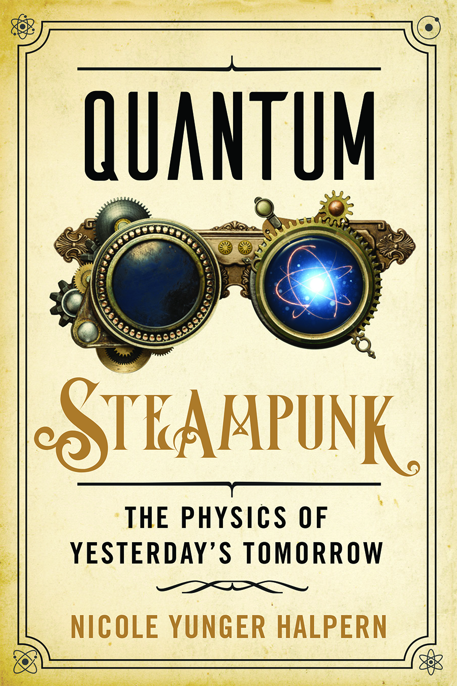 Book Review: “Quantum Steampunk” By Dr. Nicole Yunger Halpern.  A Fun Way To Learn About Quantum Information Without A Single Equation