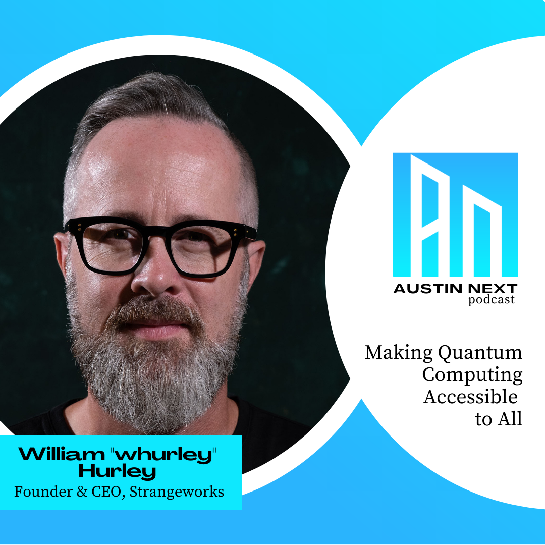 William “Whurley” Hurley, Founder And Ceo Of Strangeworks, Discusses Making Quantum Computing Accessible To Everyone.